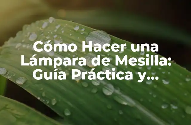 ¿Qué Materiales Necesito para Hacer una Lámpara de Mesilla?