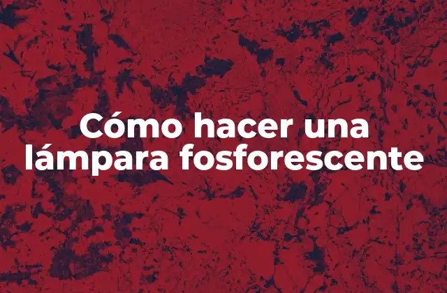 Cómo Hacer una Lámpara Fosforescente