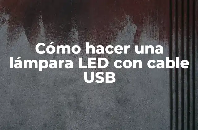 Cómo Hacer una Lámpara Led con Cable Usb