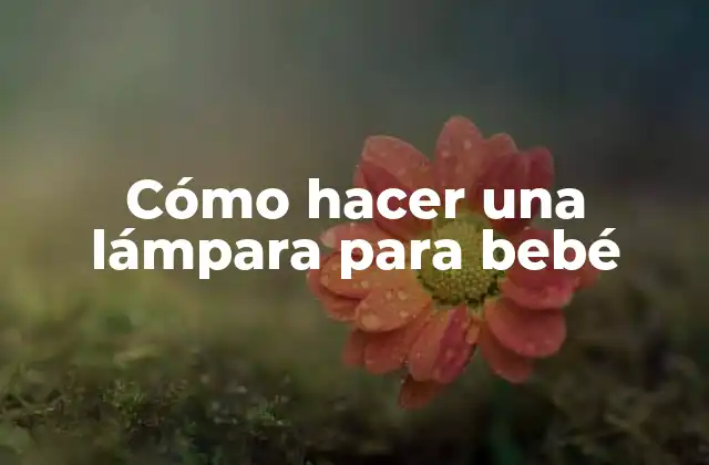 Cómo Hacer una Lámpara para Bebé