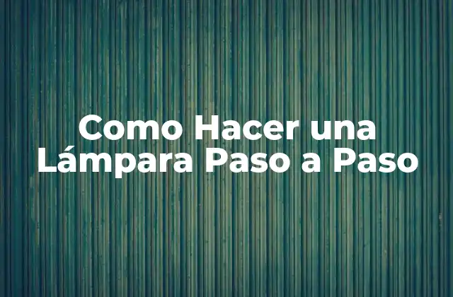 Como Hacer una Lámpara Paso a Paso