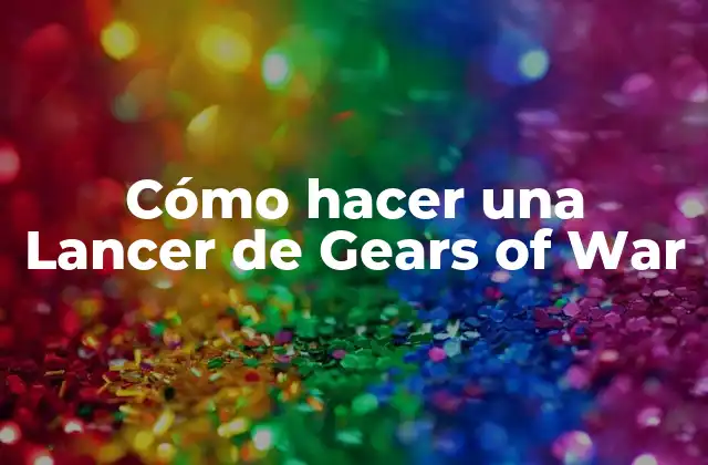 Cómo Hacer una Lancer de Gears Of War