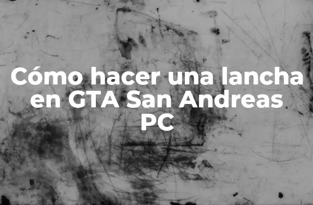 Cómo Hacer una Lancha en Gta San Andreas Pc