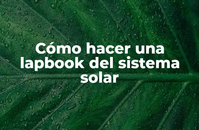 Cómo Hacer una Lapbook Del Sistema Solar