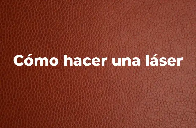 Cómo Hacer una Láser