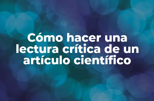 Cómo Hacer una Lectura Crítica de un Artículo Científico