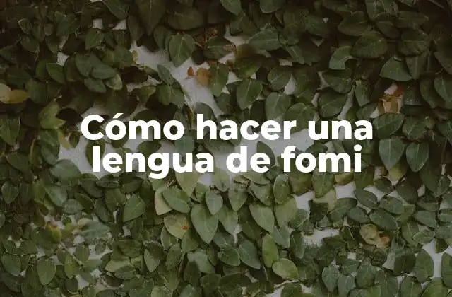 Cómo Hacer una Lengua de Fomi