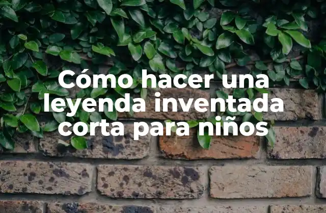 Cómo Hacer una Leyenda Inventada Corta para Niños