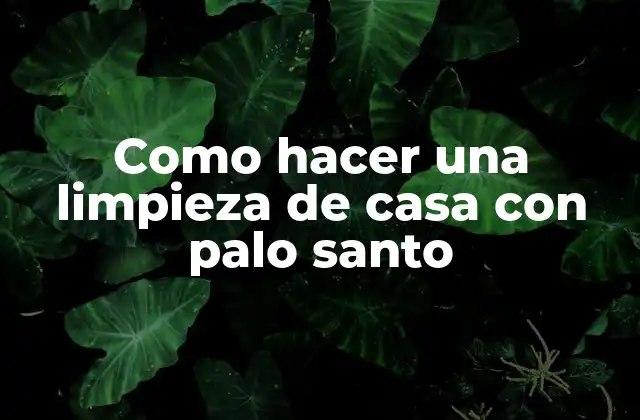 Como Hacer una Limpieza de Casa con Palo Santo