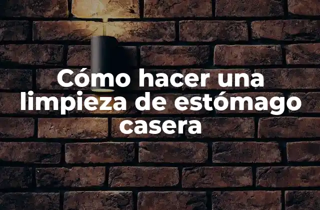 Cómo Hacer una Limpieza de Estómago Casera