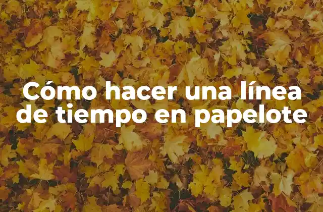 Cómo Hacer una Línea de Tiempo en Papelote