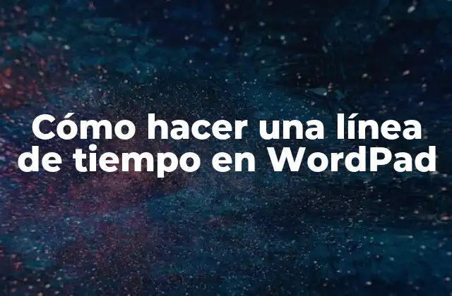Cómo Hacer una Línea de Tiempo en Wordpad
