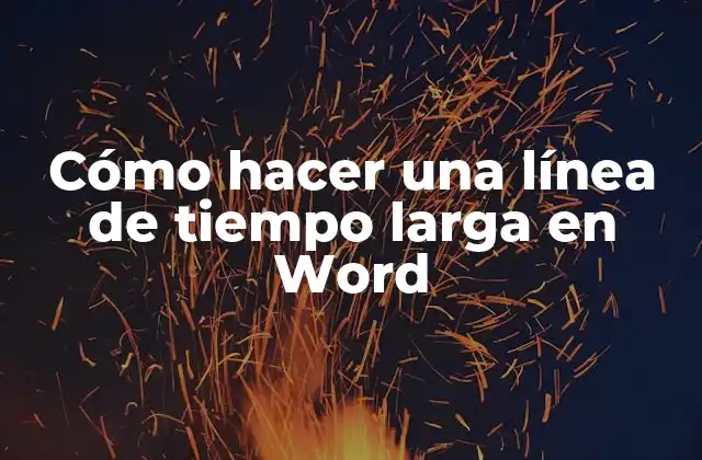 Cómo Hacer una Línea de Tiempo Larga en Word
