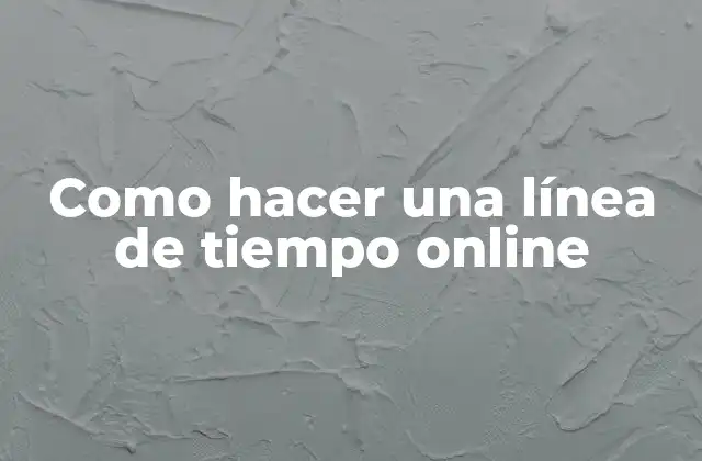 Como Hacer una Línea de Tiempo Online