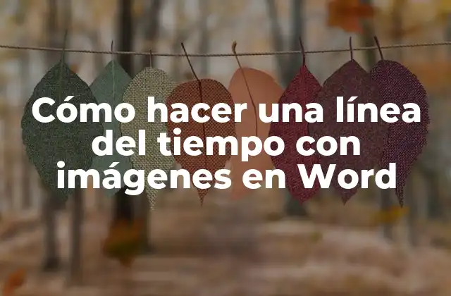 Cómo Hacer una Línea Del Tiempo con Imágenes en Word