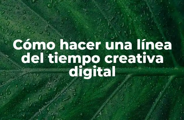Cómo Hacer una Línea Del Tiempo Creativa Digital 2 ¿Qué es una línea del tiempo creativa digital?