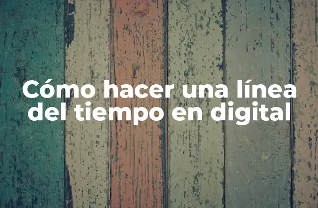 Cómo Hacer una Línea Del Tiempo en Digital