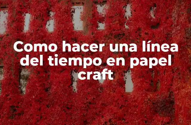 Como Hacer una Línea Del Tiempo en Papel Craft