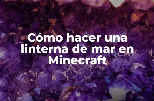 ¿Qué es una linterna de mar en Minecraft?
