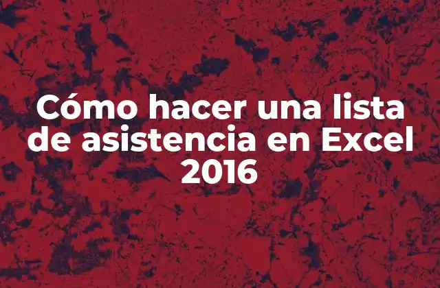 ¿Qué es una lista de asistencia en Excel 2016?