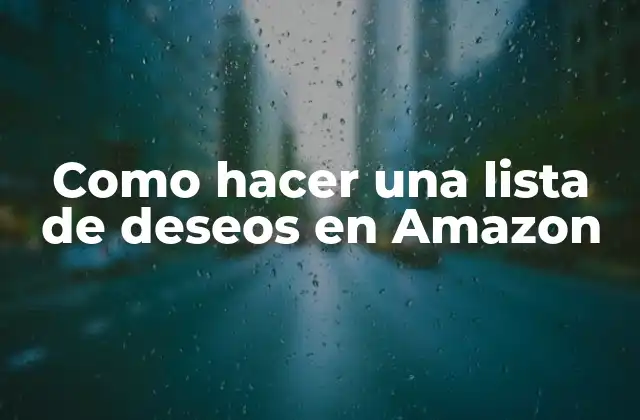 Como Hacer una Lista de Deseos en Amazon