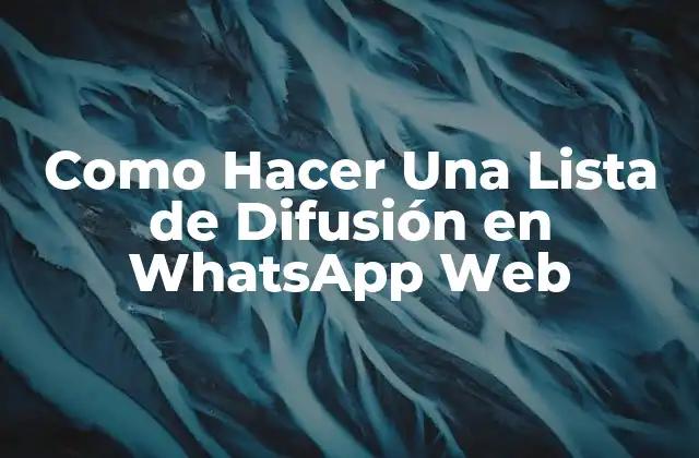 Como Hacer una Lista de Difusión en Whatsapp Web