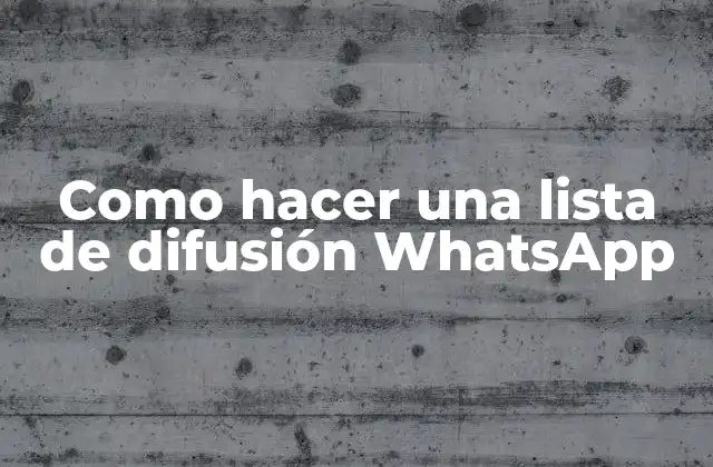 Como Hacer una Lista de Difusión Whatsapp