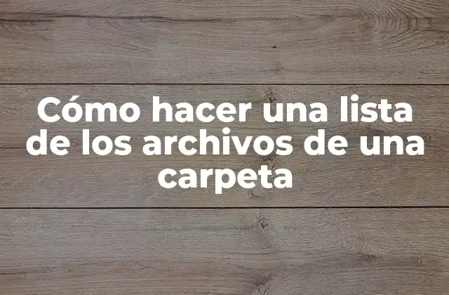 Cómo Hacer una Lista de los Archivos de una Carpeta