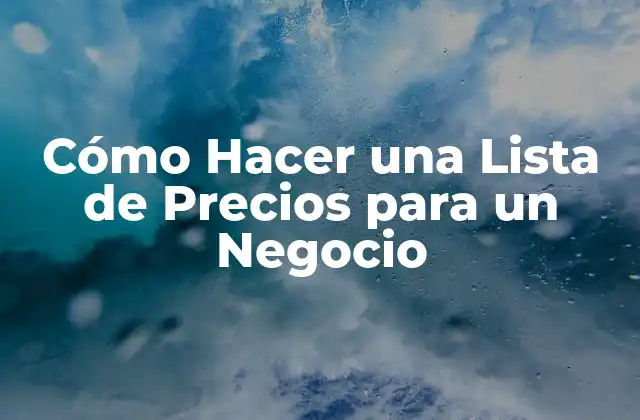 Cómo Hacer una Lista de Precios para un Negocio