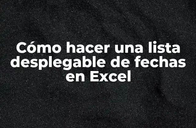 Cómo Hacer una Lista Desplegable de Fechas en Excel 2 ¿Qué es una lista desplegable de fechas en Excel?