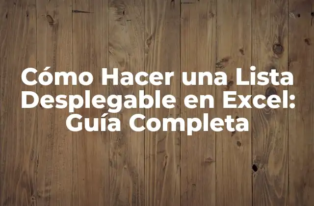 Cómo Hacer una Lista Desplegable en Excel: Guía Completa