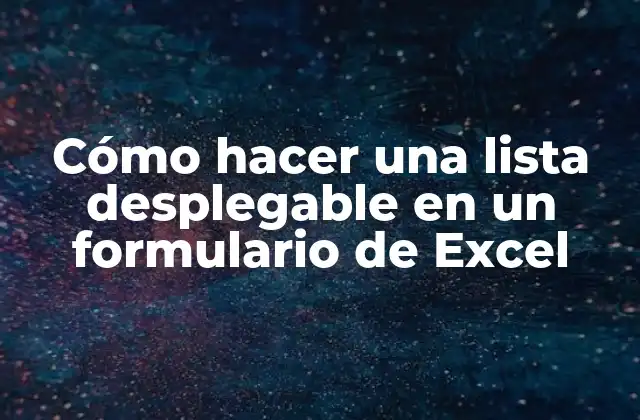 Cómo Hacer una Lista Desplegable en un Formulario de Excel