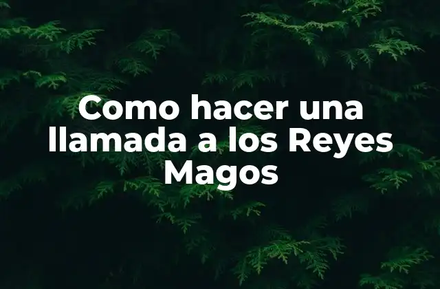 Como Hacer una Llamada a los Reyes Magos