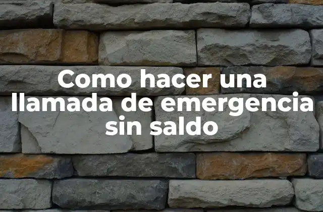 Como Hacer una Llamada de Emergencia sin Saldo