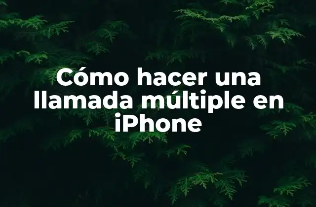 Cómo Hacer una Llamada Múltiple en Iphone