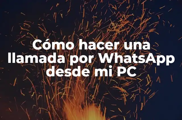Cómo Hacer una Llamada por Whatsapp desde Mi Pc
