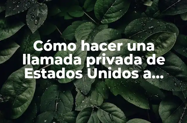 Cómo Hacer una Llamada Privada de Estados Unidos a México