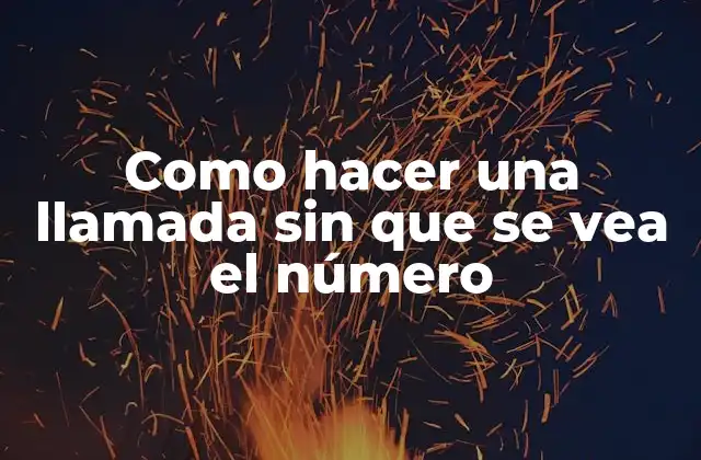 Como hacer una llamada sin que se vea el número
