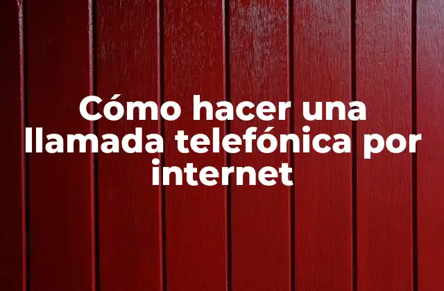 Cómo Hacer una Llamada Telefónica por Internet