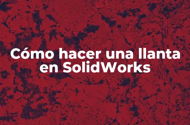 Cómo Hacer una Llanta en Solidworks