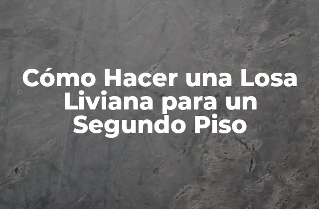Cómo Hacer una Losa Liviana para un Segundo Piso