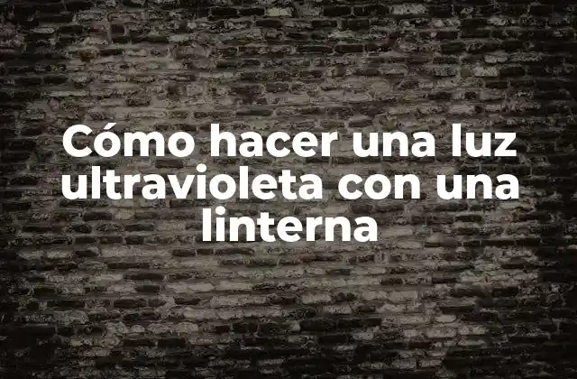 Cómo Hacer una Luz Ultravioleta con una Linterna