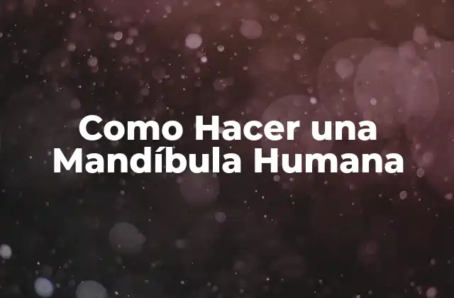 Como Hacer una Mandíbula Humana