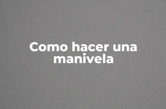 Como Hacer una Manivela