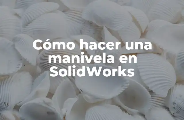 ¿Qué es una manivela y para qué se utiliza en SolidWorks?