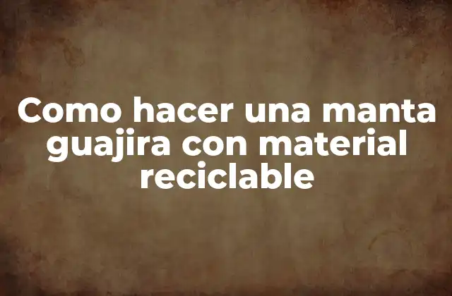 Como Hacer una Manta Guajira con Material Reciclable