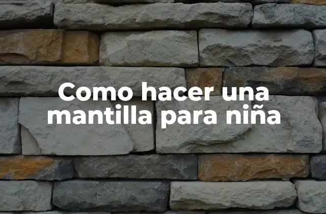 Como Hacer una Mantilla para Niña