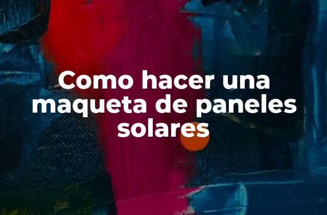 Como Hacer una Maqueta de Paneles Solares