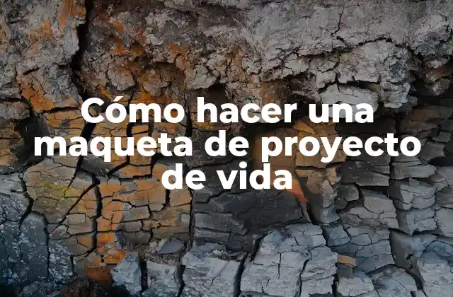 ¿Qué es una maqueta de proyecto de vida?
