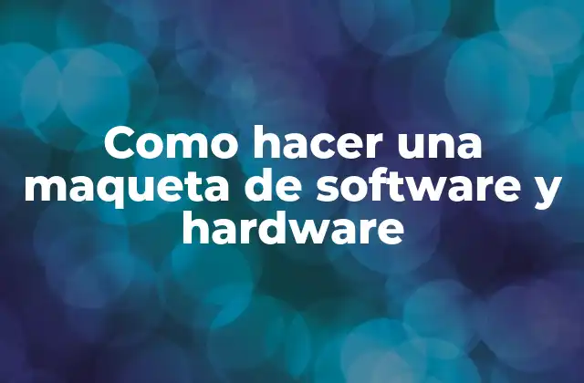 Como Hacer una Maqueta de Software y Hardware